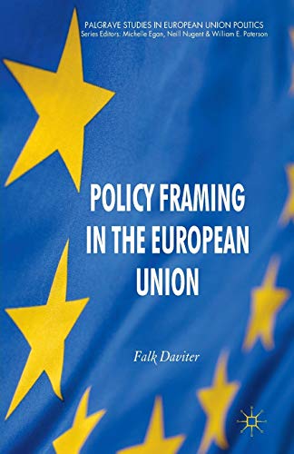 Policy Framing in the European Union (Palgrave Studies in European Union Politics)