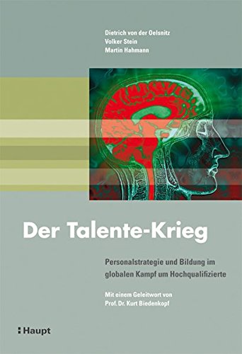 Der Talente-Krieg: Personalstrategie und Bildung im globalen Kampf um Hochqualifizierte Der Talente-Krieg: Personalstrategie und Bildung im globalen Kampf um Hochqualifizierte