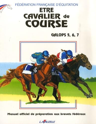 Etre cavalier de course, Galops 5, 6, 7: Manuel officiel de préparation aux brevets fédéraux
