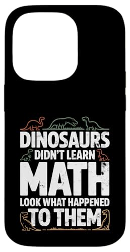 Dinosaurs Didn't Learn Math Funny Math Teacher Students Fun X}zP[X iPhone 14 Pro p