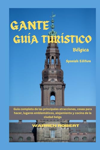 Bild: Gante Gu�a Tur�stico B�lgica: Gu�a completa de las principales atracciones, cosas para hacer, lugares emblem�ticos, alojamiento y cocina de la ciudad belga f�r 17,11 EUR (-40%) statt 60,00 EUR bei amazon.de