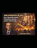  The Podesta Plan: How Cultural Revolution Undermines America and the Catholic Faith