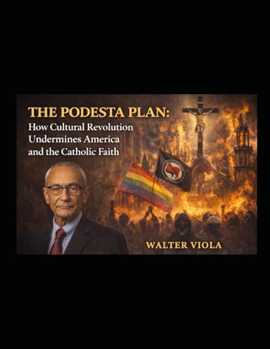  The Podesta Plan: How Cultural Revolution Undermines America and the Catholic Faith
