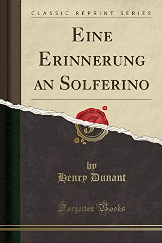Eine Erinnerung an Solferino (Classic Reprint) Eine Erinnerung an Solferino (Classic Reprint)