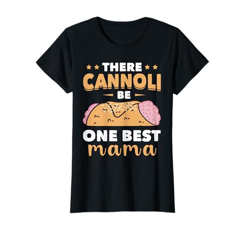 Cannoli One Best Mama Italian Food Cannoli Lover Italy Food T-Shirt