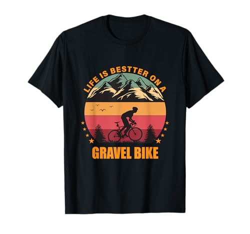 Das Leben ist besser auf einem Gravelbike Gravel Bike Gravel Bike T-Shirt