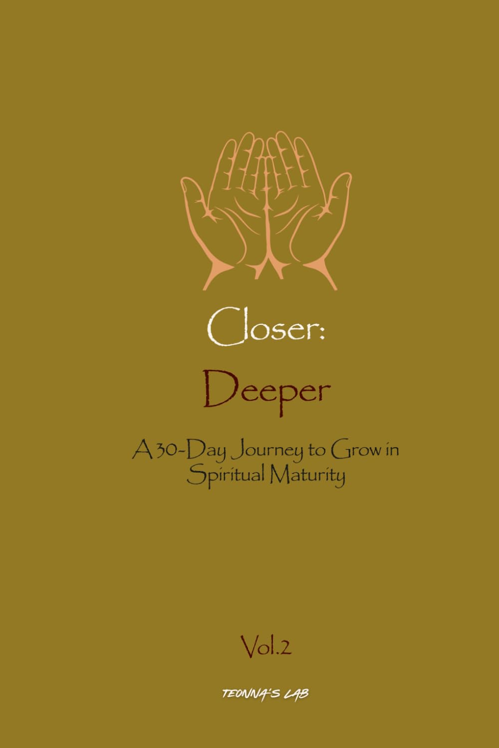 Closer: Deeper: A 30-Day Journey to Grow in Spiritual Maturity