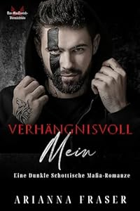 Verhängnisvoll Mein: Eine dunkle schottische Mafia-Romanze (Das MacTavish-Vermächtnis 3)