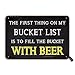'The First Thing On My Bucket List Is To Fill The Bucket piwem vintage wygląd 20 x 30 cm żelazna dekoracja tablica znak do domu farmy baru pubu mężczyzny jaskinia zabawna dekoracja ścienna