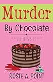 Murder By Chocolate: A Culinary Cozy Mystery (A Bite-Sized Bakery Cozy Mystery)