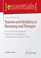 Trauma Und Resilienz in Beratung Und Therapie: Wie Die Schatten Unserer Geschichte Uns Begleiten Und Die Lebenskraft Uns Tragt 3658121254 Book Cover