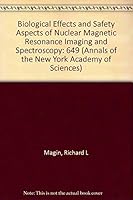 Nuclear Magnetic Resonance Imaging and Spectroscopy: Biological Effects and Safety Aspects (Annals of the New York Academy of Sciences) 0897666984 Book Cover