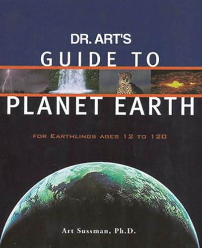 Dr. Art's Guide to Planet Earth: For Earthlings Ages 12 and 120: For Earthlings Ages 12 to 120