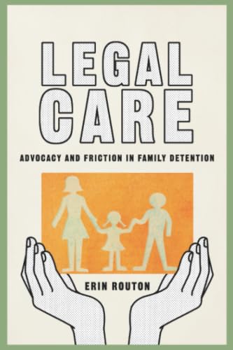 Legal Care: Advocacy and Friction in Family Detention