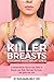 Killer Breasts: Overcoming Breast Implant Illness: A Compassionate Step-by-Step Guide to Cleanse Your Body, Heal Your Hormones and Ignite Your Life!