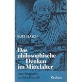 Das philosophische Denken im Mittelalter. Von Augustin zu Machiavelli - Kurt Flasch 