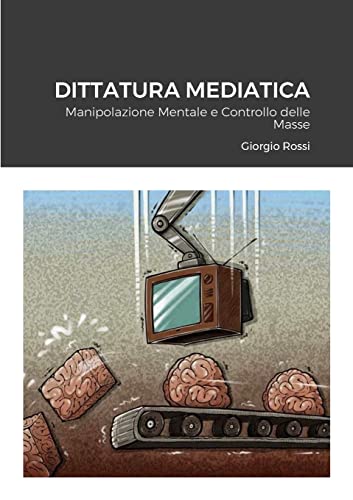 Dittatura Mediatica: Manipolazione Mentale e Controllo delle Masse