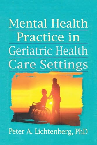 Mental Health Practice in Geriatric Health Care Settings (Haworth Aging, Psychology, and Mental Health)