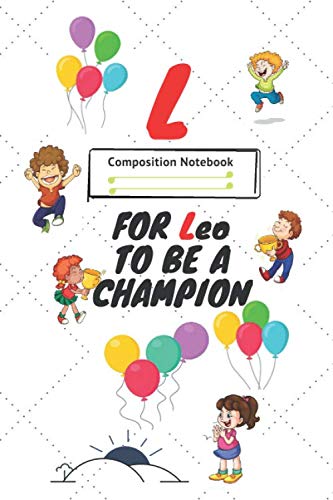 L FOR Leo to be a CHAMPION : Positive Quote Journal Wide Ruled College Lined Composition Notebook ,funny kids Gift: College Lined Notebook / Journal Gift