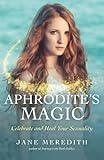 Aphrodite's Magic: Celebrate and Heal Your Sexuality