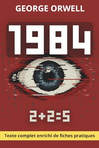 1984 - texte complet et fiches-pratiques: Guide de liberté intérieure et de pensée critique à l’ère du numérique