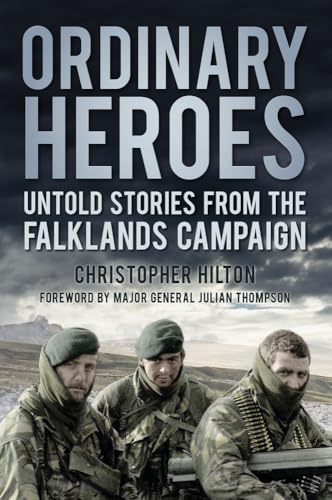 Ordinary Heroes: Untold Stories from the Falkland Campaign