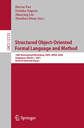 Structured Object-oriented Formal Language and Method: 10th International Workshop, Sofl+msvl 2020, Singapore, March 1, 2021, Revised Selected Papers: ... Computer Science and General Issues, 12723) view 2