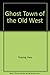 Ghost Towns of the Old West