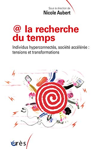 @ la recherche du temps: Individus hyperconnectés, société accélérée : tensions et transformations (Sociologie clinique) @ la recherche du temps: Individus hyperconnectés, société accélérée : tensions et transformations (Sociologie clinique)