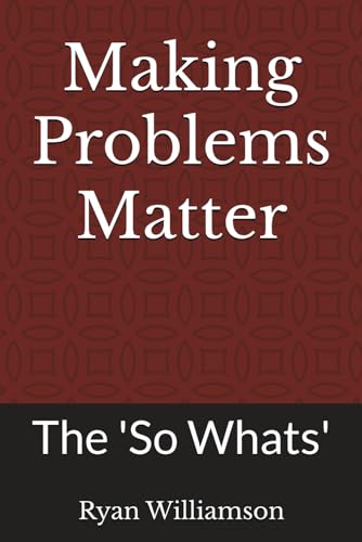 Making Problems Matter: The 'So Whats'