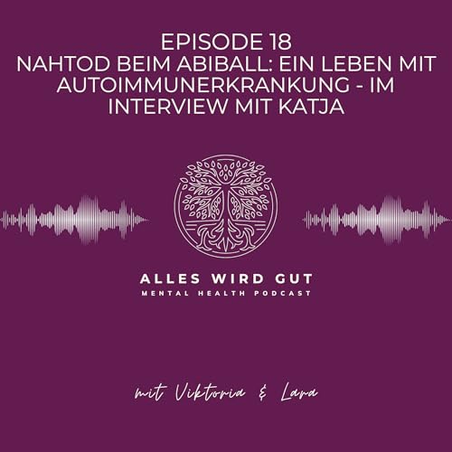 Episode 18: Nahtod beim Abiball: Ein Leben mit Autoimmunerkrankung - Im Interview mit Katja