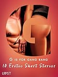  G is for Gang bang: 10 Erotic Short Stories (The Erotic Alphabet Book 7) (English Edition)