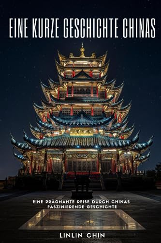 Eine Kurze Geschichte Chinas: Eine Prägnante Reise Durch Chinas...