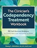 The Clinician’s Codependency Treatment Workbook: 66 Self-Recovery Strategies for Clients Who Lose Themselves in Others