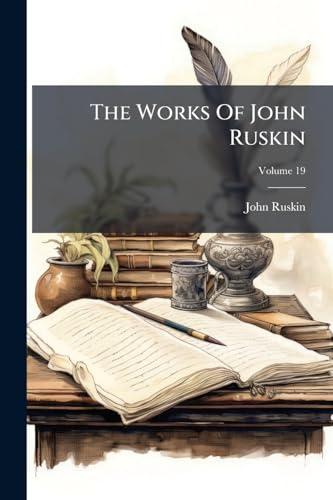 The Works Of John Ruskin; Volume 19