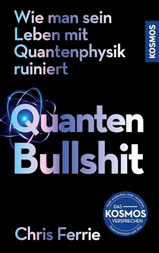 Quanten-Bullshit: Wie man sein Leben mit Quantenphysik ruiniert