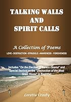 Talking Walls and Spirit Calls: A Collection of Poems 1503272605 Book Cover