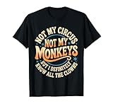 Camiseta Divertida con Texto en inglés Not My Circus Not My Monkeys para Hombre y Mujer Camiseta