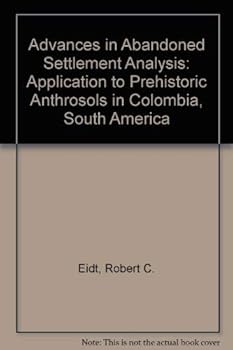Paperback Advances in Abandoned Settlement Analysis: Application to Prehistoric Anthrosols in Colombia, South America Book