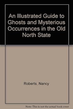 Paperback An Illustrated Guide to Ghosts and Mysterious Occurrences in the Old North State Book