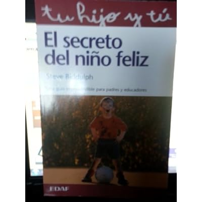 EL SECRETO DEL NI&Ntilde;O FELIZ: Una gu&iacute;a imprescindible para padres y educadores
