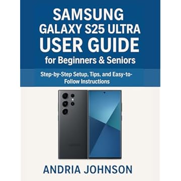 Samsung Galaxy S25 Ultra User Guide for Beginners & Seniors: Step-by-Step Setup, Tips, and Easy-to-Follow Instructions