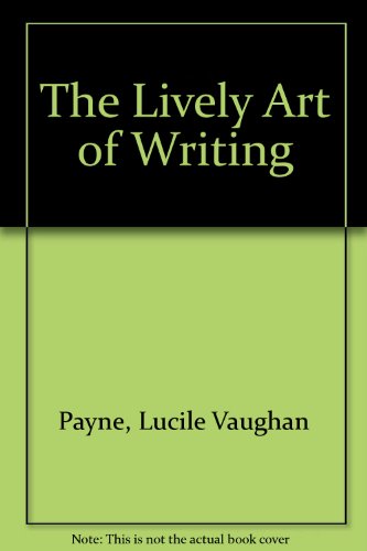 The Lively Art of Writing B000K8DLGM Book Cover