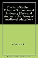 The Paris Studium: Robert of Sorbonne and his legacy (Texts and studies in the history of mediaeval education) 3782005783 Book Cover