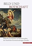 Bild und Botschaft: Biblische Geschichten auf Meisterwerken der Staatlichen Kunstsammlungen Dresden