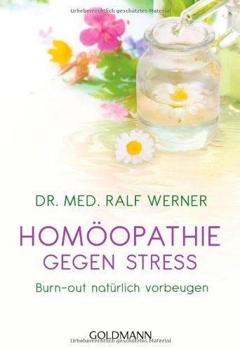 Homöopathie gegen Stress: Burn-out natürlich vorbeugen von Dr. med. Ralf Werner (19. August 2013) Taschenbuch