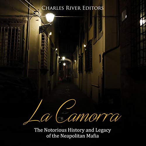 La Camorra: The Notorious History and Legacy of the Neapolitan Mafia by Charles River Editors episode artwork