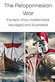 History of the Peloponnesian War simplified: The epic tale abridged, modernized and illustrated