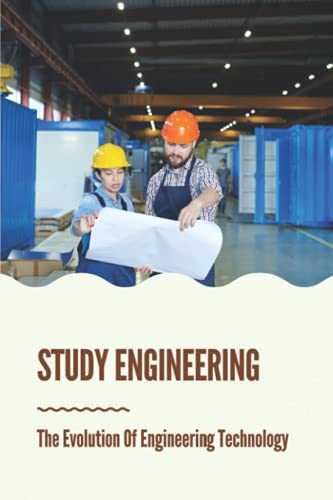 Study Engineering: The Evolution Of Engineering Technology: Technology Study