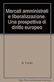  Mercati amministrati e liberalizzazione. Una prospettiva di diritto europeo